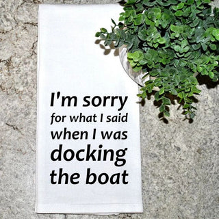 Funny Boating Tea Towel – "I'm Sorry For What I Said When I Was Docking The Boat" – 100% Cotton Flour Sack Kitchen Towel – Gift for Boaters, Hostess Gift, Gift for Him – Hand Printed in USA